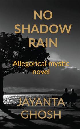 NO SHADOW RAIN : Allegorical Mystic Novel on God's Will