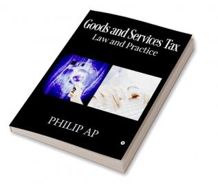 GOODS AND SERVICES TAX – LAW AND PRACTICE