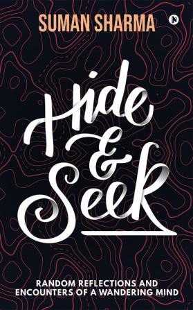 Hide & Seek : Random Reflections and Encounters of a Wandering Mind