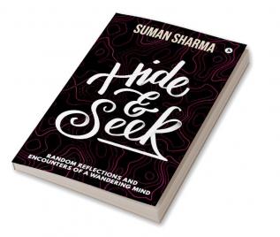 Hide & Seek : Random Reflections and Encounters of a Wandering Mind