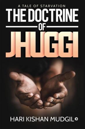 The Doctrine of Jhuggi : A tale of Starvation