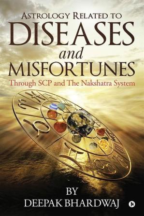 Astrology Related To Diseases And Misfortunes : Through Scp And The Nakshatra System