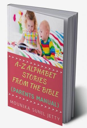 A-Z ALPHABET STORIES FROM THE BIBLE (PARENTS MANUAL)