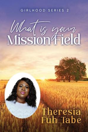 Girlhood Series 2: What Is Your Mission Field?