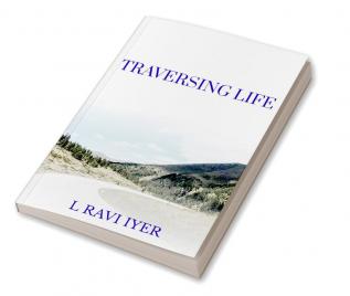 TRAVERSING LIFE : LIFE'S JOURNEY