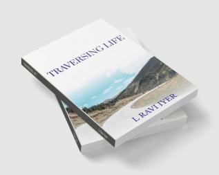 TRAVERSING LIFE : LIFE'S JOURNEY