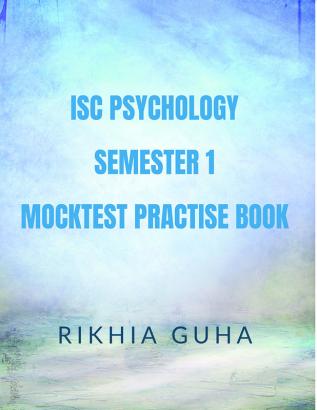 ISC PSYCHOLOGY SEMESTER 1 MOCKTEST PRACTISE BOOK