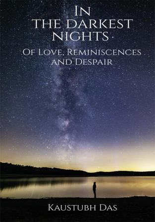 Into the darkest nights : Of love reminiscences and despair