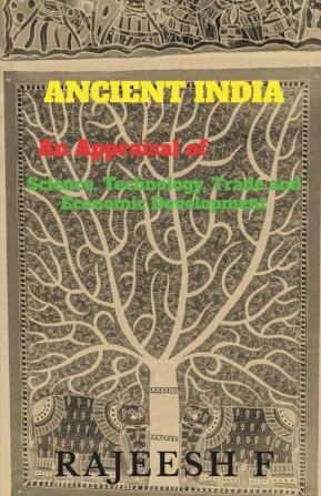 Ancient India An Appraisal Of Science Technology Trade And Economic Development