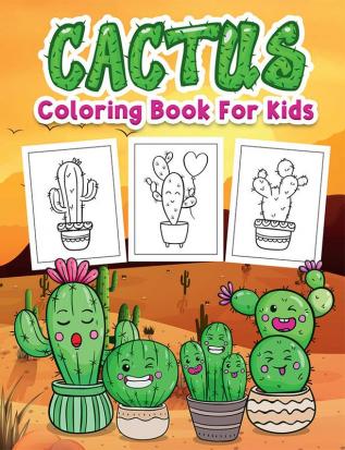 Cactus Coloring Book for Kids : Great Cactus Book for Boys Girls and Kids. Perfect Cactus Gifts for Toddlers and