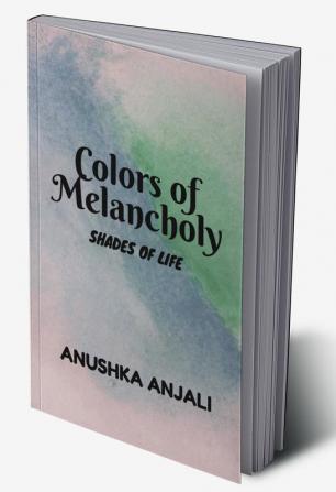 Colors of Melancholy : Shades of Life