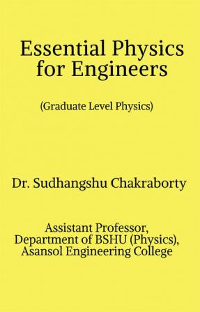 Essential Physics for Engineers : Graduate Level Physics