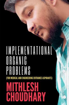 Implementational Organic Problems : (For Medical and Engineering Entrance Aspirants)