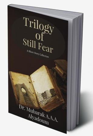 Trilogy of Still Fear : A Short Story Collection