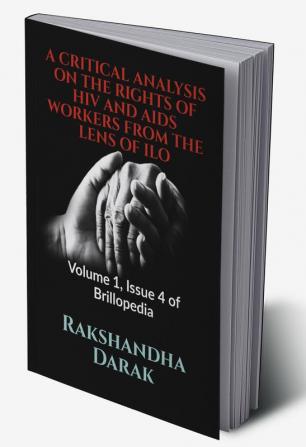 A CRITICAL ANALYSIS ON THE RIGHTS OF HIV AND AIDS WORKERS FROM THE LENS OF ILO : Volume 1 Issue 4 of Brillopedia