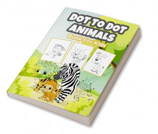 Dot To Dot Animals Book for Kids : Wonderful Dot To Dot Animal Activity and Coloring Book for Kids Boys and Girls