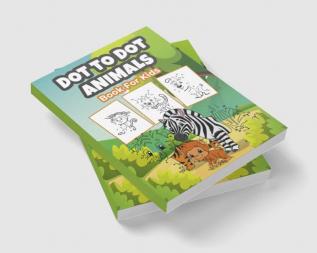 Dot To Dot Animals Book for Kids : Wonderful Dot To Dot Animal Activity and Coloring Book for Kids Boys and Girls