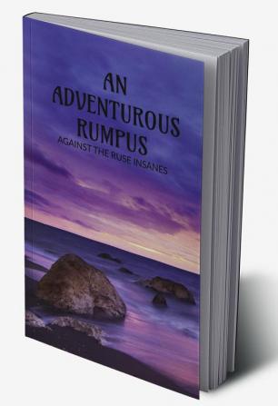 An Adventurous Rumpus : Against the ruse insanes