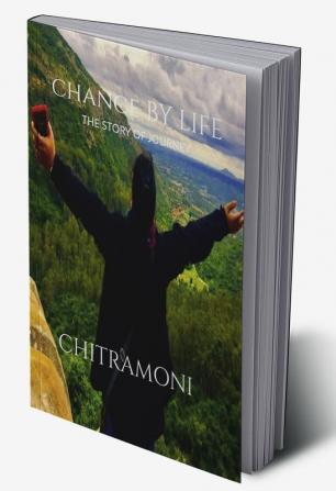 CHANCE BY LIFE : THE STORY OF JOURNEY