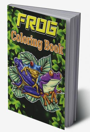 Frog Coloring Book : Adult Stress Relief &amp; Relaxation Coloring Book Frog Coloring Book for Grownups Frog Coloring