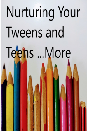 Nurturing Your Tweens and Teens... More