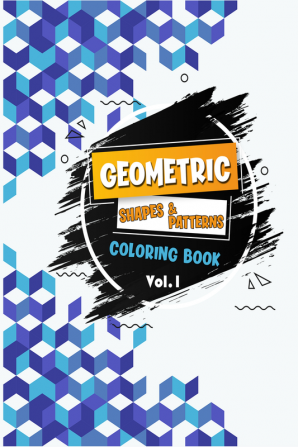 Geometric Shapes and Patterns Coloring Book(Vol. 1) : Adult Coloring Book to Relax and Destress Fun Easy and Awesome Coloring Pages Tesselations Cool Designs