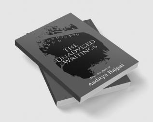 The Unadvised Writings : From the diary of Aaditya Bajpai