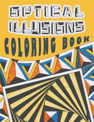 Optical Illusions Coloring Book : Coloring Book for Adults Featuring Mesmerizing Abstract Designs Optical Illusion book for Adults Visual Illusions