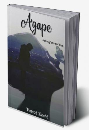 Agape : A Tale Of Eternal Love