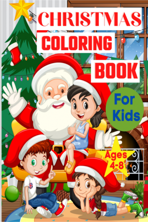 Christmas Coloring Book for Kids Ages 4-8 : With Santa Claus Deers Christmas trees and gifts Coloring Pages for Toddlers ꟾ Holiday Designs for Boys and Girls