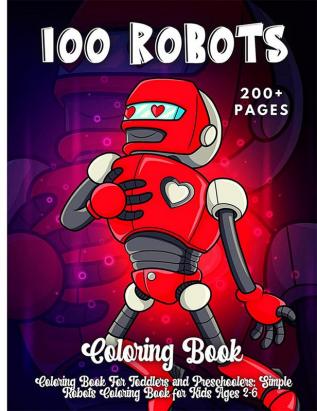 100 Robots Coloring Book : Simple Robots Coloring Book for Kids Ages 2-6