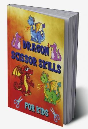 Dragon Scissor Skills for Kids : Cute Mythical Creatures Designs for Boys Girls Toddlers Kindergarten Preschoolers