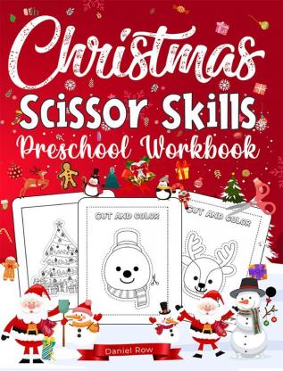 Christmas Scissor Skills Preschool Workbook : Adorable Kids Learning To Cut Activity Book Santa Claus Christmas Tree Snowman and More To Cut And Glue!