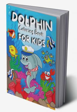 Dolphin Coloring Book For Kids : Amazing Coloring Pages of Dolphins for Toddlers and Kids Ages 4-8 Girls and Boys