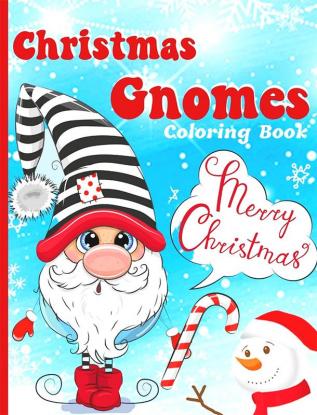 Christmas Gnomes Coloring Book : A Cute Christmas and Winter Holidays Coloring Book with Cute Festive Gnomes Winter Scenes and More! &quot;Christmas Coloring Book&quot;