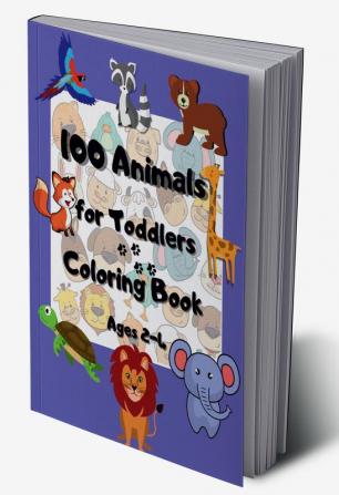 100 animals for toddlers coloring book ages 2-4 : Funny and Happy Animals Coloring Designs for Preschool and Kindergarten suitable for Little Kids Girls &amp; Boys age 2-4 | 100 Easy Educational C...