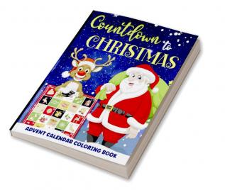 Countdown To Christmas Coloring Book : Advent Calendar Coloring Book For Kids Ages 2-4 4-8 | Easy And Fun 25 Numbered Christmas Pages