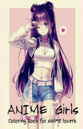 Anime Girls - Coloring Book For Anime Lovers: Amazing 50 Anime And Manga Characters Beautiful Shojo And Josei Illustrations Cute Hawaii Characters Japanese Manga Amazing Anime Coloring Pages
