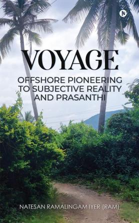 VOYAGE – OFFSHORE PIONEERING TO SUBJECTIVE REALITY and PRASANTHI