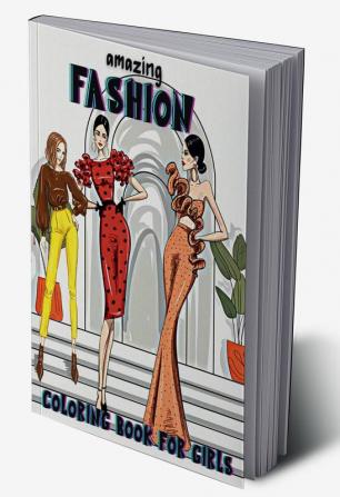 Amazing Fashion Coloring Book For Girls : Cute fashion coloring book for girls and teens amazing  pages with  fun designs style and adorable  outfits.