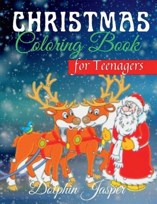 Christmas Coloring Book for Teenagers : A Wonderful Coloring Pages with Special Drawings for Teens (ages 12+) | A Coloring Book with Santa Claus snowmen reindeer houses dressed in snow children...