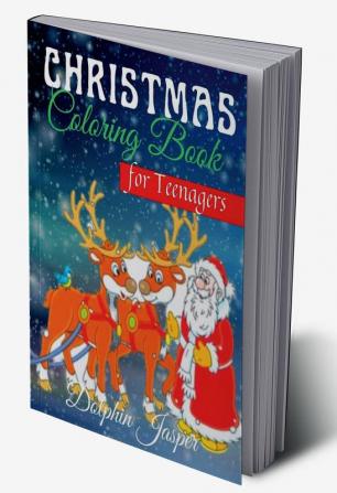 Christmas Coloring Book for Teenagers : A Wonderful Coloring Pages with Special Drawings for Teens (ages 12+) | A Coloring Book with Santa Claus snowmen reindeer houses dressed in snow children...