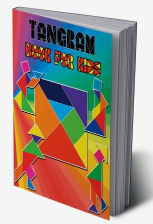 Tangram Book for Kids : Tangrams Patterns Tanagram Puzzles for Kids Educational and Fun Tangram Activity Book