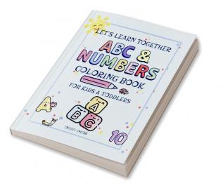 Let's Learn Together ABC and Numbers : Coloring Book for Kids and Toddlers | Fun with Letters Numbers Shapes and Colors