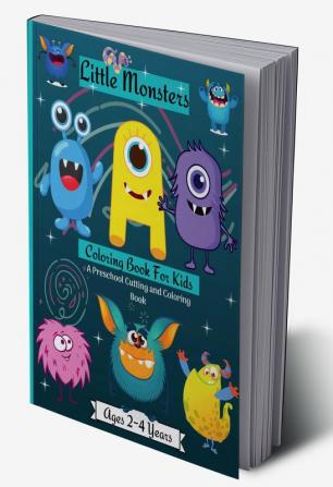 Little Monsters Coloring Book For Kids A Preschool Cutting &amp;amp; Coloring Book Ages 2-4 Years : Amazing Scissors Skills Coloring Book For Kids age 2-4 years with Cute Happy Monsters Perfect For...