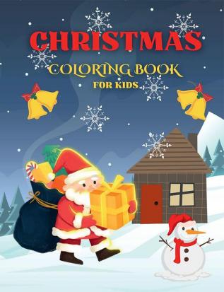 Christmas Coloring Book For Kids : Christmas Gift For Kids Ages 4-8 With Fun Coloring Activities Including Santa Claus Reindeer Christmas Tree Snowmen And Many More