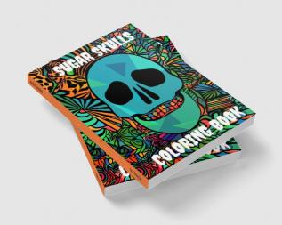 Sugar Skulls Coloring Book : Awesome Coloring Book For Relaxation With 100 Beautiful Modern Sugar Skulls