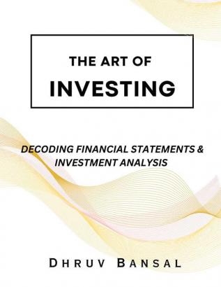 ART OF INVESTING : FINANCIAL STATEMENTS &amp; INVESTMENT ANALYSIS