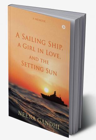 A Sailing Ship a Girl in Love and the Setting Sun : A Memoir