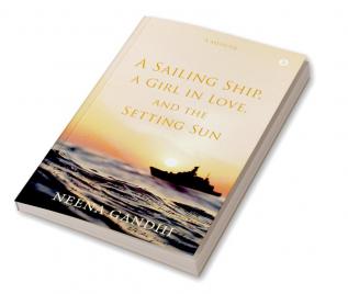 A Sailing Ship a Girl in Love and the Setting Sun : A Memoir